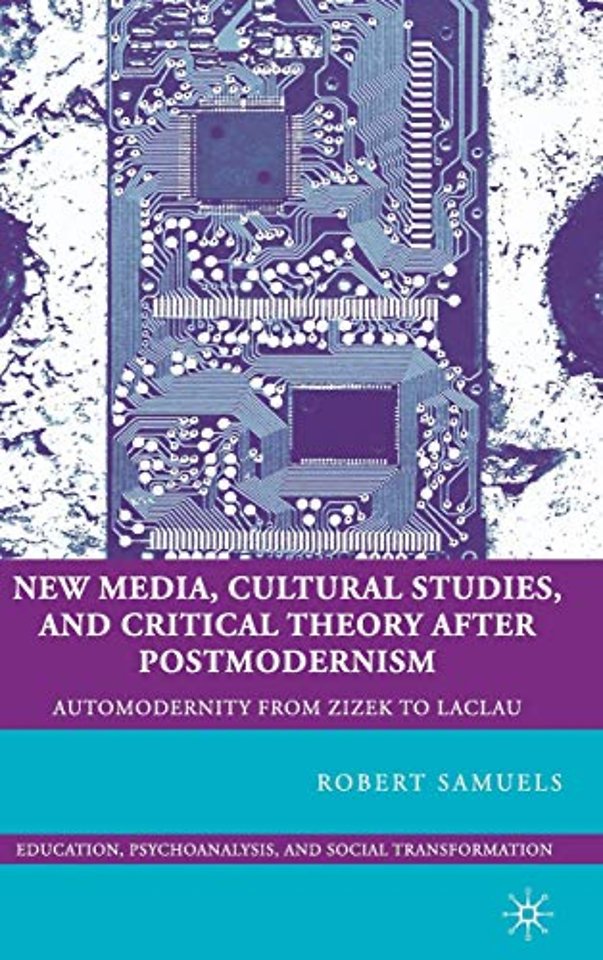 New Media, Cultural Studies, and Critical Theory after Postmodernism