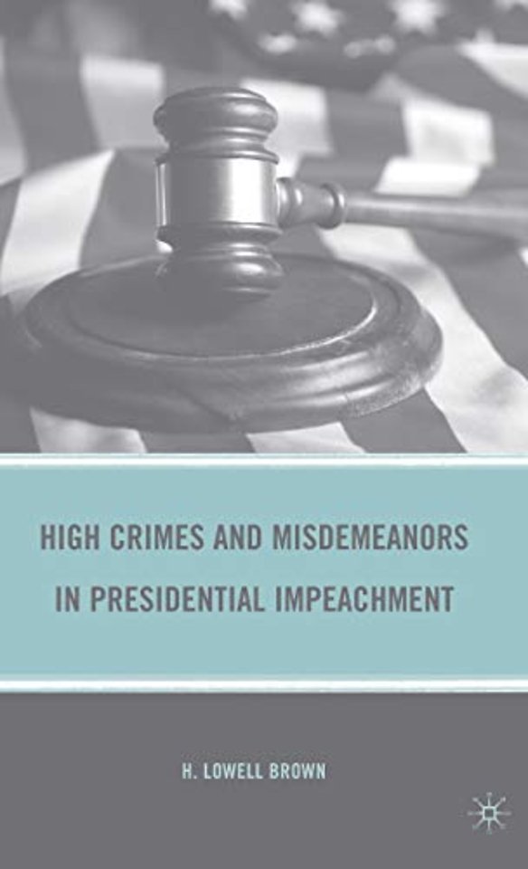 High Crimes and Misdemeanors in Presidential Impeachment