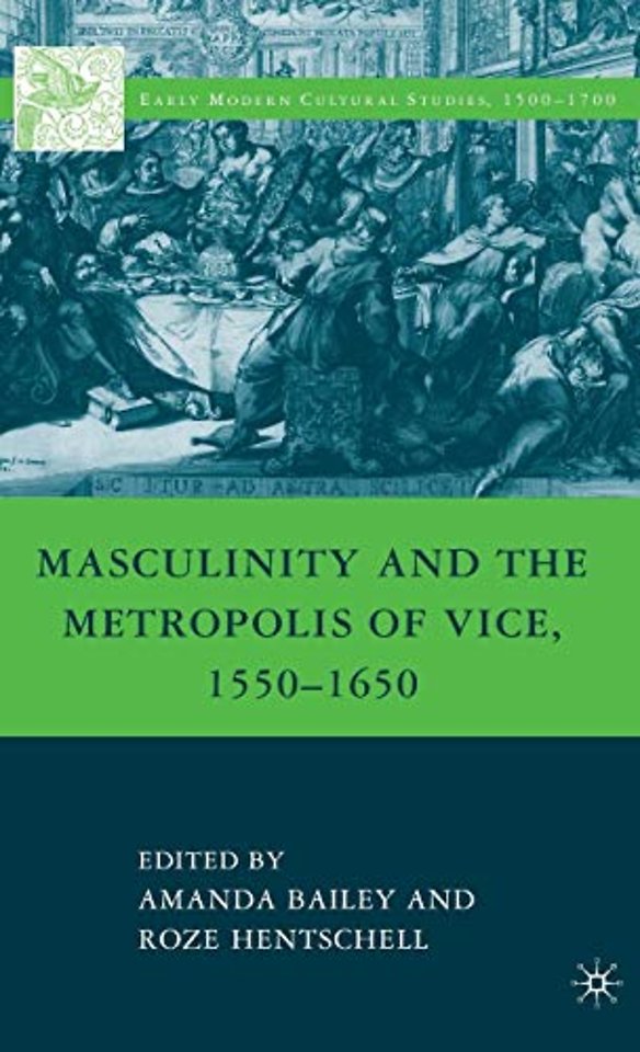 Masculinity and the Metropolis of Vice, 1550–1650