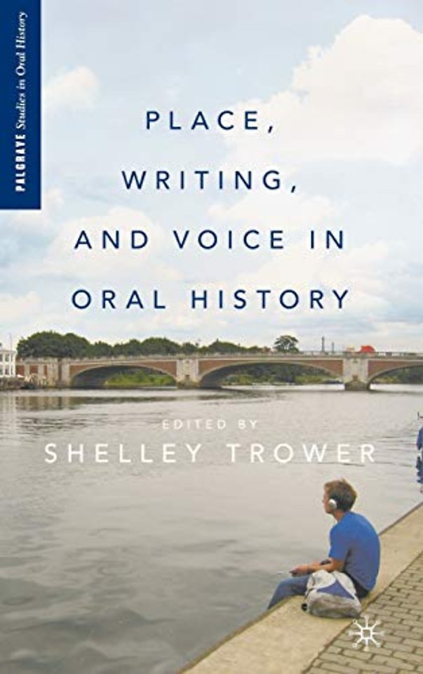 Place, Writing, and Voice in Oral History