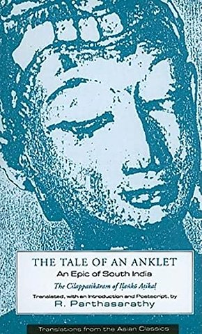 The Tale of an Anklet – The Cilappatikaram of Ilanko Atikal (Paper)