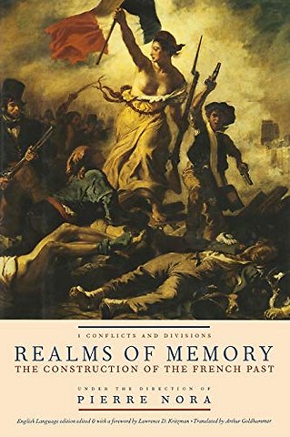 Realms of Memory – The Construction of the French Past, Volume 1 – Conflicts and Divisions