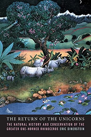 The Return of the Unicorns – The Natural History and Conservation of the Greater One–Horned Rhinoceros