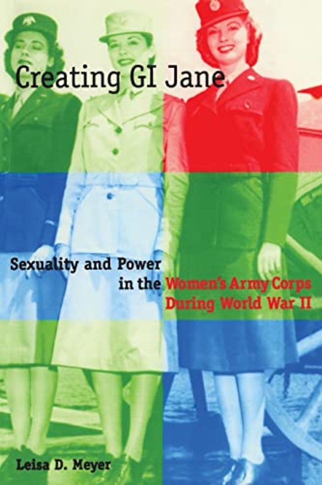Creating G.I. Jane – Sexuality and Power in the Women′s Army Corps During World War 2 (Paper)