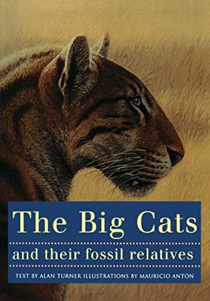 The Big Cats and Their Fossil Relatives – An Illustrated Guide to Their Evolution and Natural History