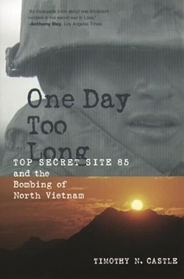 One Day Too Long – Top Secret Site 85 & the Bombing of North Vietnam