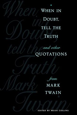 When in Doubt, Tell the Truth – And Other from Mark Twain