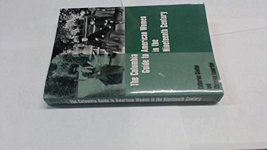 The Columbia Guide to American Women in the Nineteenth Century