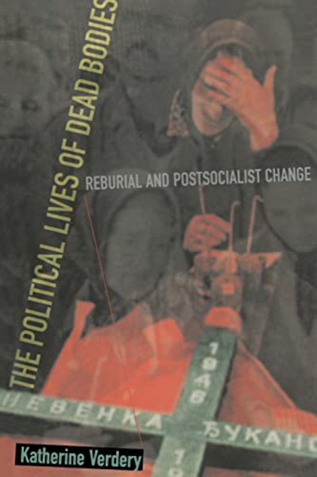 The Political Lives of Dead Bodies – Reburial & Postsocialist Change