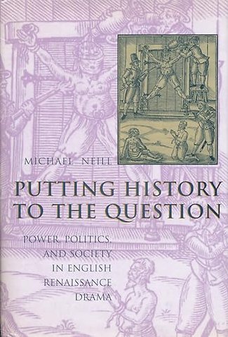 Putting History to the Question – Power, Politics & Society in English Renaissance Drama