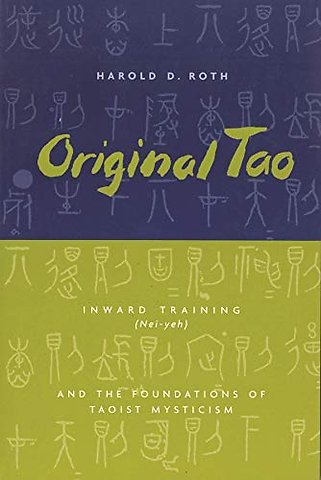 Original Tao – Inward Training (Nei–yeh) and the Foundations of Taoist Mysticism