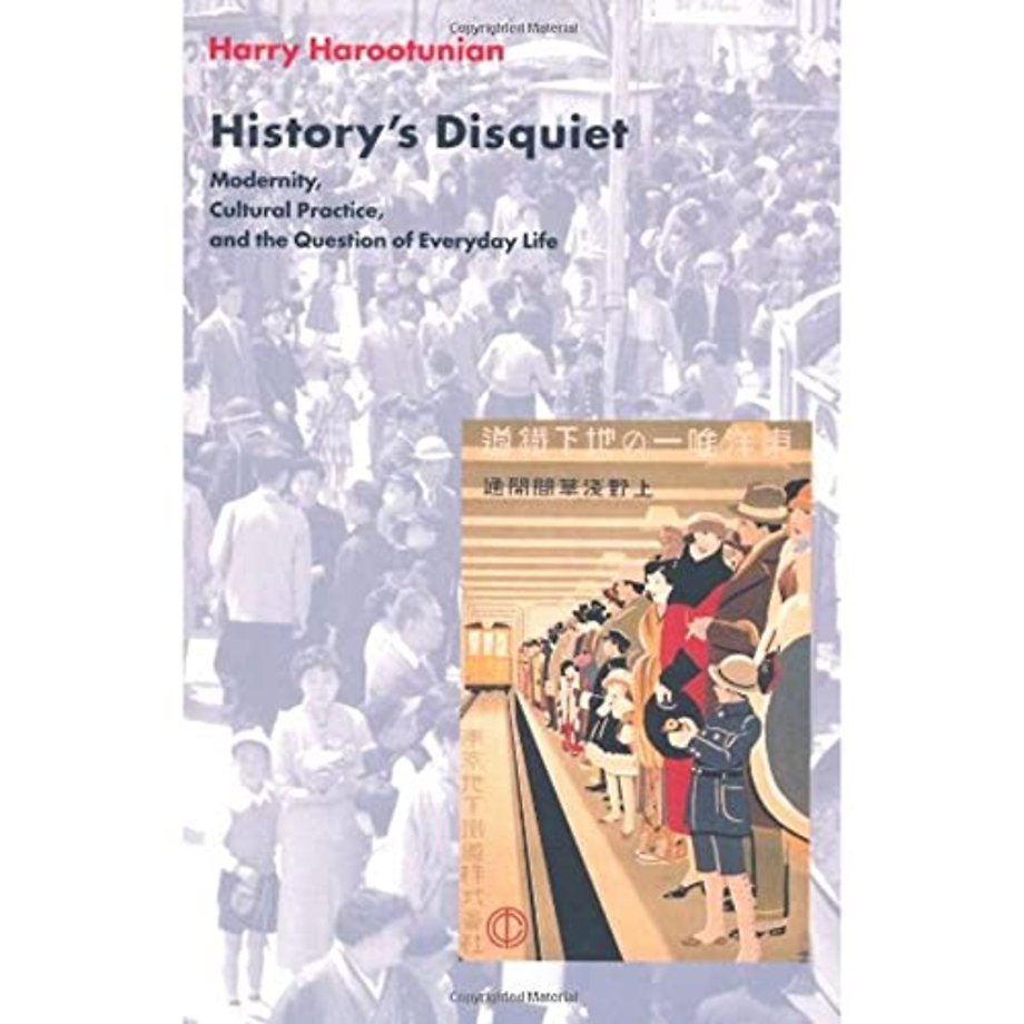 History′s Disquiet – Modernity, Cultural Practice & the Question of Everyday Life