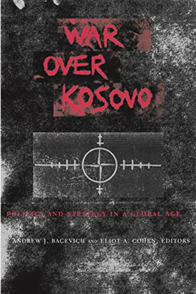 War Over Kosovo – Politics & Strategy in a Global Age