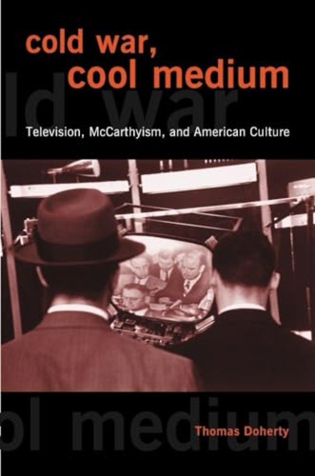 Cold War, Cool Medium – Television, McCarthyism, and Americn Culture