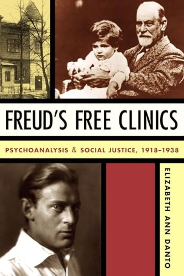 Freud`s Free Clinics – Psychoanalysis and Social Justice, 1918–1938