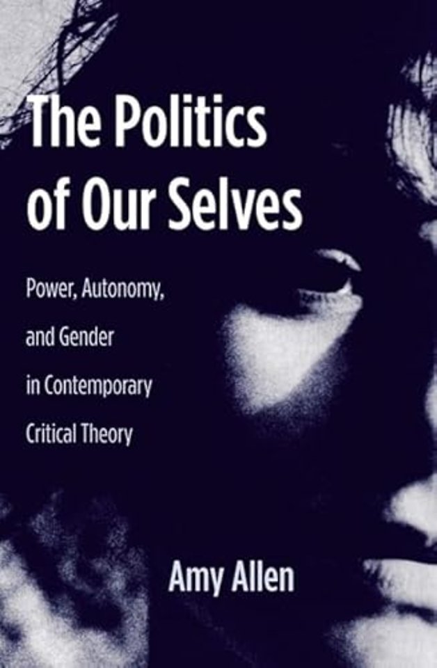 The Politics of Our Selves – Power, Autonomy and Gender in Contemporary Critical Theory