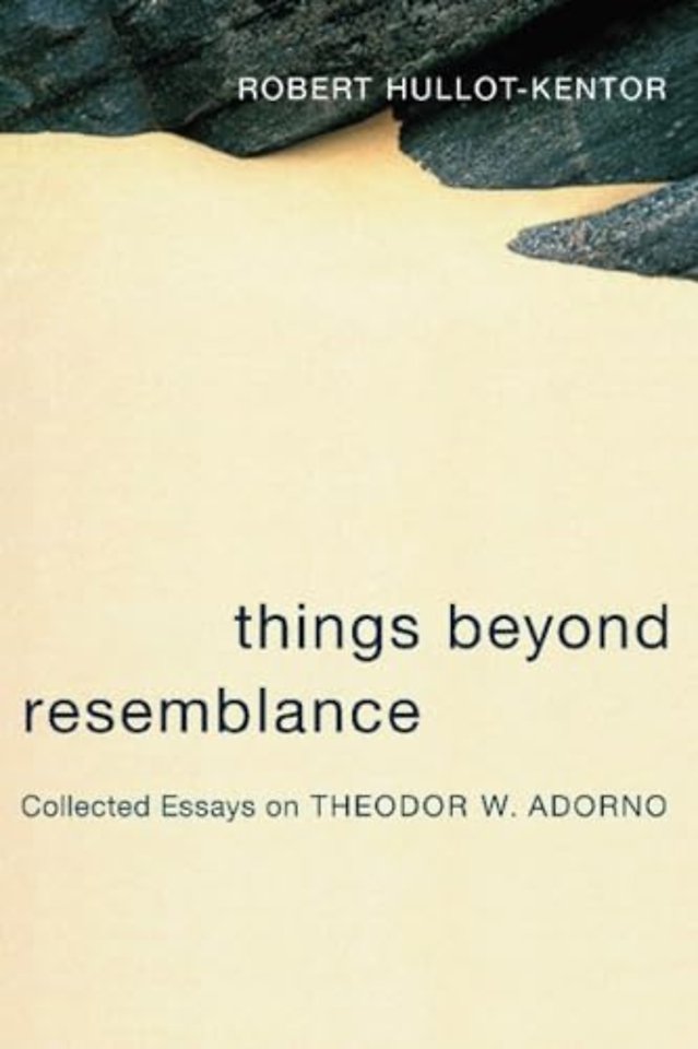 Things Beyond Resemblance – Collected Essays on Theodor W Adorno