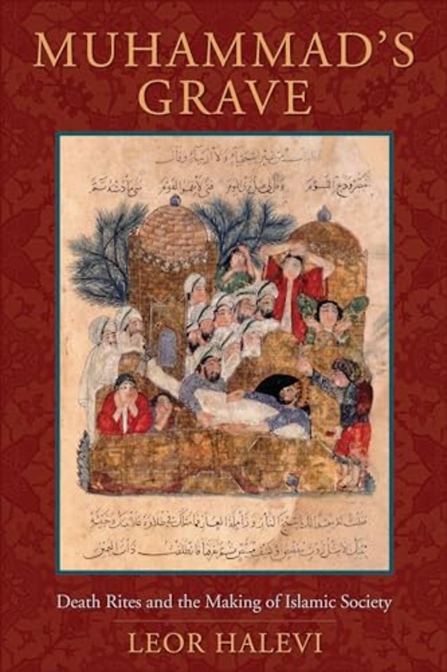 Muhammad′s Grave – Death Rites and the Making of Islamic Society