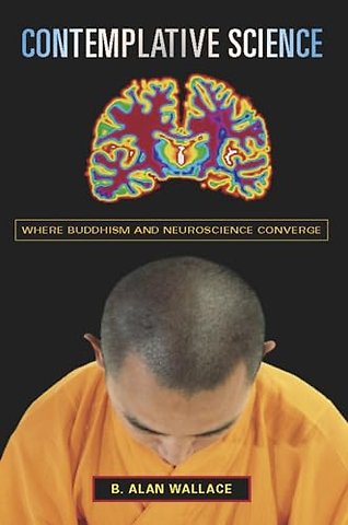 Contemplative Science – Where Buddhism and Neuroscience Converge
