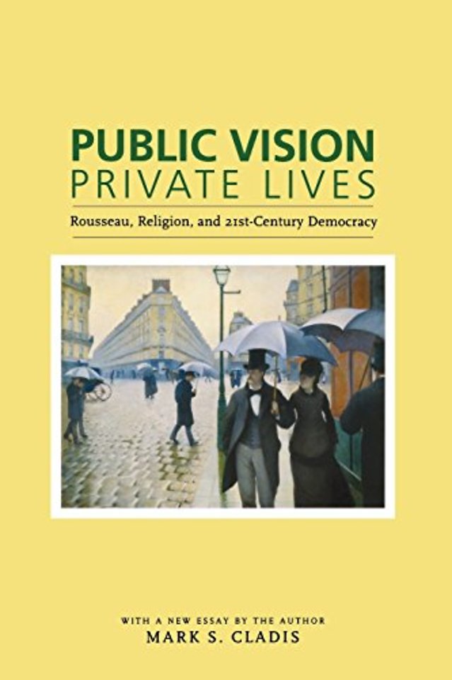 Public Vision, Private Lives – Rousseau, Religion and Twenty–First–Century Democracy