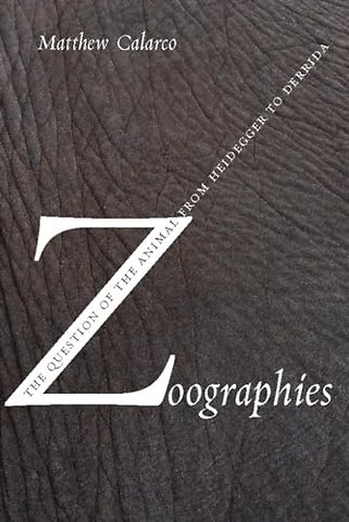 Zoographies – The Question of the Animal from Heidegger to Derrida