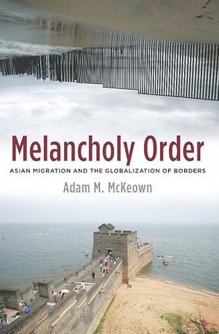 Melancholy Order – Asian Migration and the Globalization of Borders