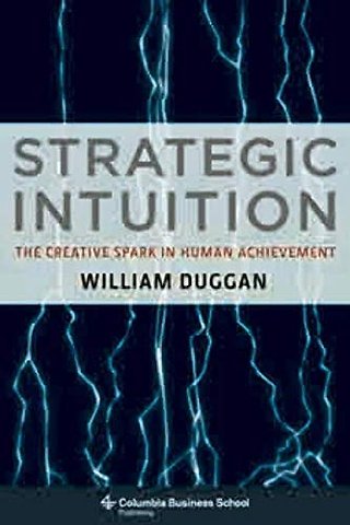 Strategic Intuition – The Creative Spark in Human Achievement