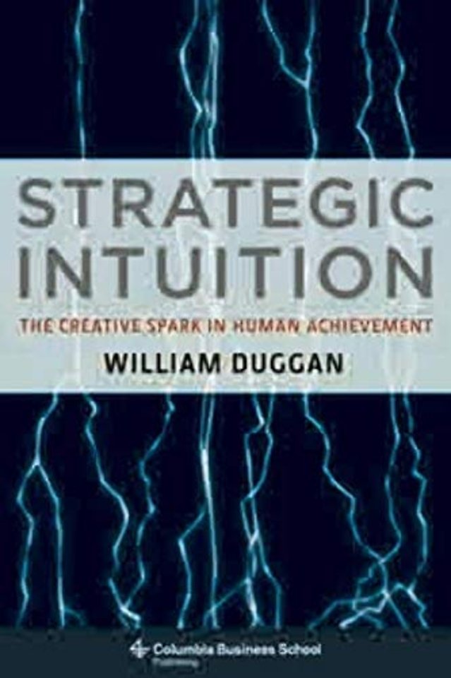 Strategic Intuition – The Creative Spark in Human Achievement