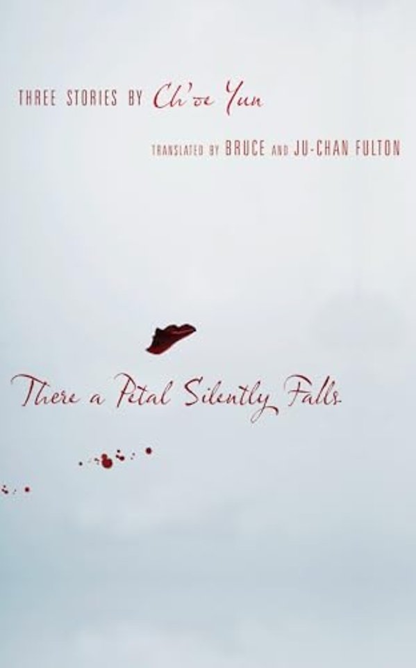 There a Petal Silently Falls – Three Stories by Ch`oe Yun