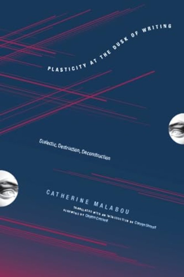 Plasticity at the Dusk of Writing – Dialectic, Destruction, Deconstruction