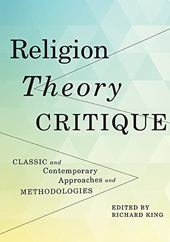 Religion, Theory, Critique – Classic and Contemporary Approaches and Methodologies
