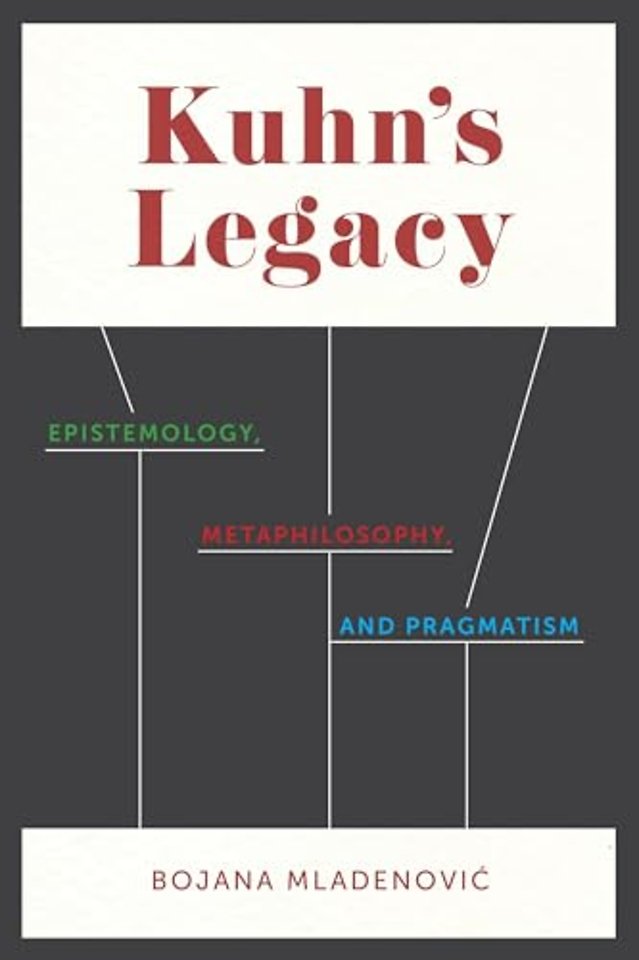 Kuhn`s Legacy – Epistemology, Metaphilosophy, and Pragmatism