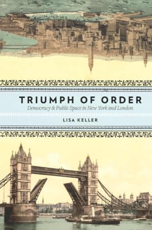 The Triumph of Order – Democracy and Public Space in New York and London