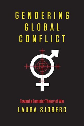 Gendering Global Conflict – Toward a Feminist Theory of War
