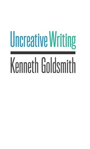 Uncreative Writing – Managing Language in the Digital Age