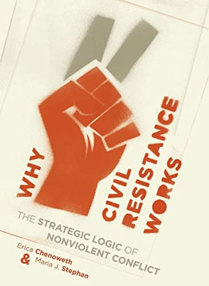 Why Civil Resistance Works – The Strategic Logic of Nonviolent Conflict