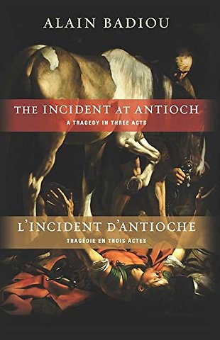 The Incident at Antioch / L′Incident d′Antioche – A Tragedy in Three Acts / Tragédie en trois actes
