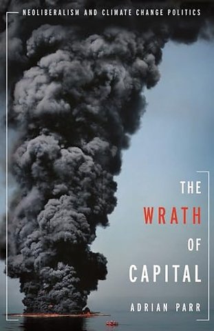 The Wrath of Capital – Neoliberalism and Climate Change Politics
