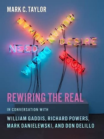 Rewiring the Real – In Conversation with William Gaddis, Richard Powers, Mark Danielewski, and Don DeLillo