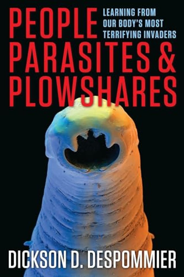 People, Parasites, and Plowshares – Learning From Our Body`s Most Terrifying Invaders