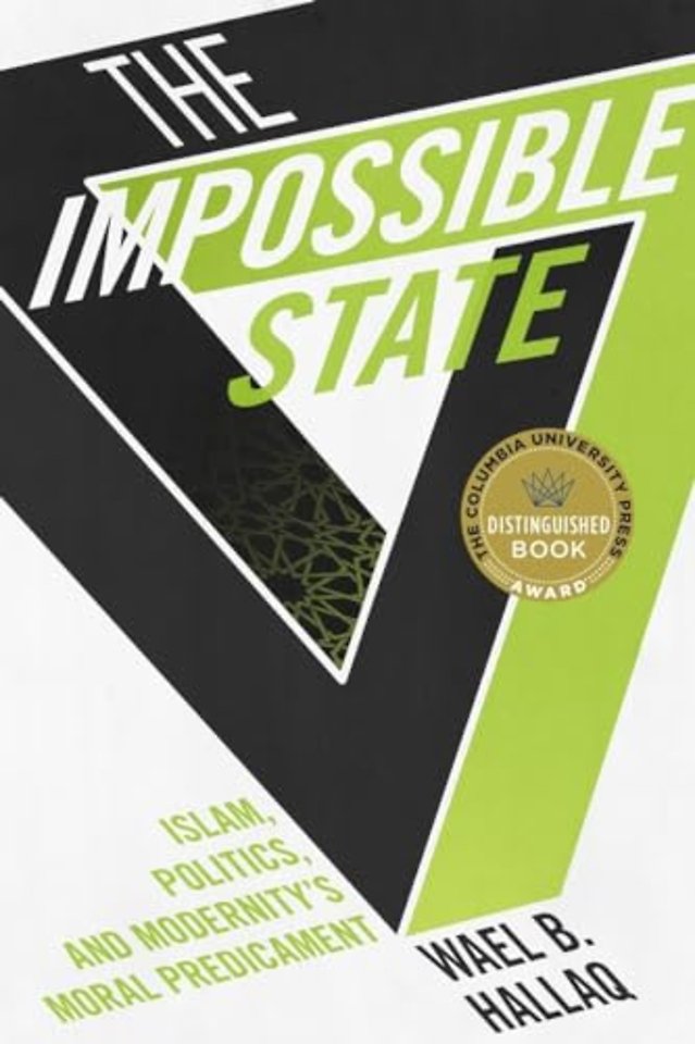 The Impossible State – Islam, Politics, and Modernity`s Moral Predicament