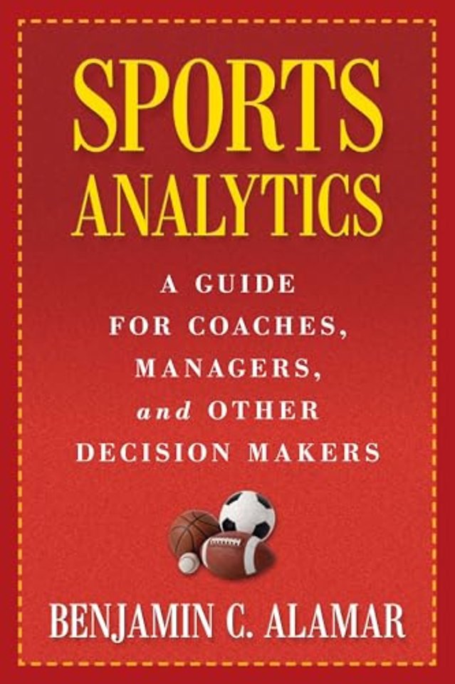 Sports Analytics – A Guide for Coaches, Managers, and Other Decision Makers