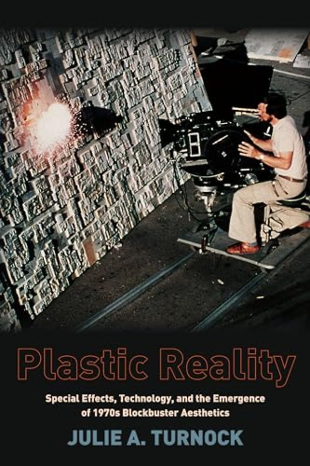Plastic Reality – Special Effects, Technology, and the Emergence of 1970s Blockbuster Aesthetics