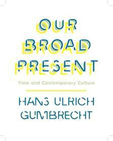 Our Broad Present – Time and Contemporary Culture