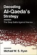 Decoding Al–Qaeda′s Strategy – The Deep Battle Against America Decoding Al–Qaeda′s Strategy – The Deep Battle Against America