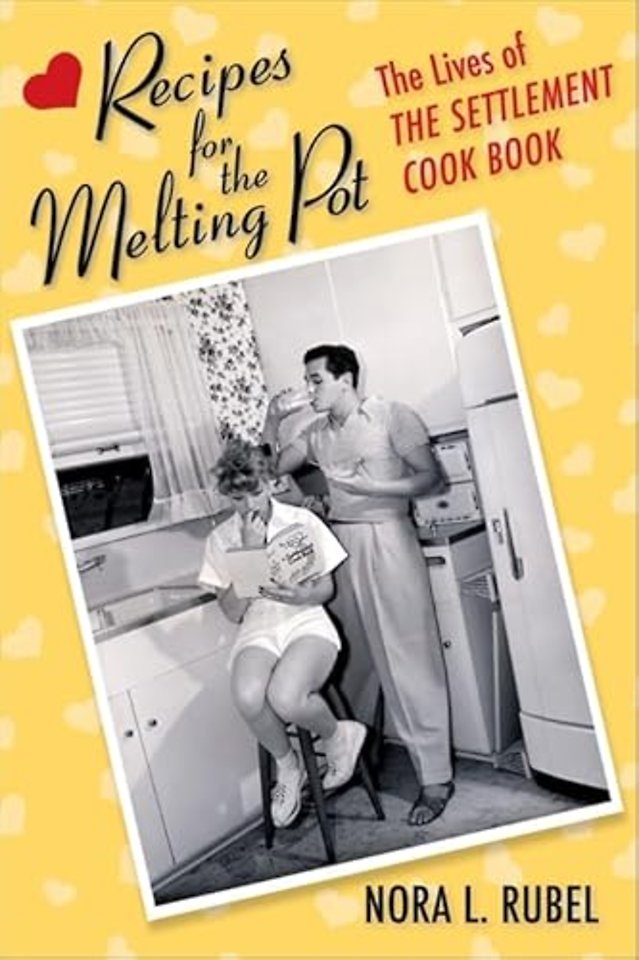 Recipes for the Melting Pot – The Lives of The Settlement Cook Book