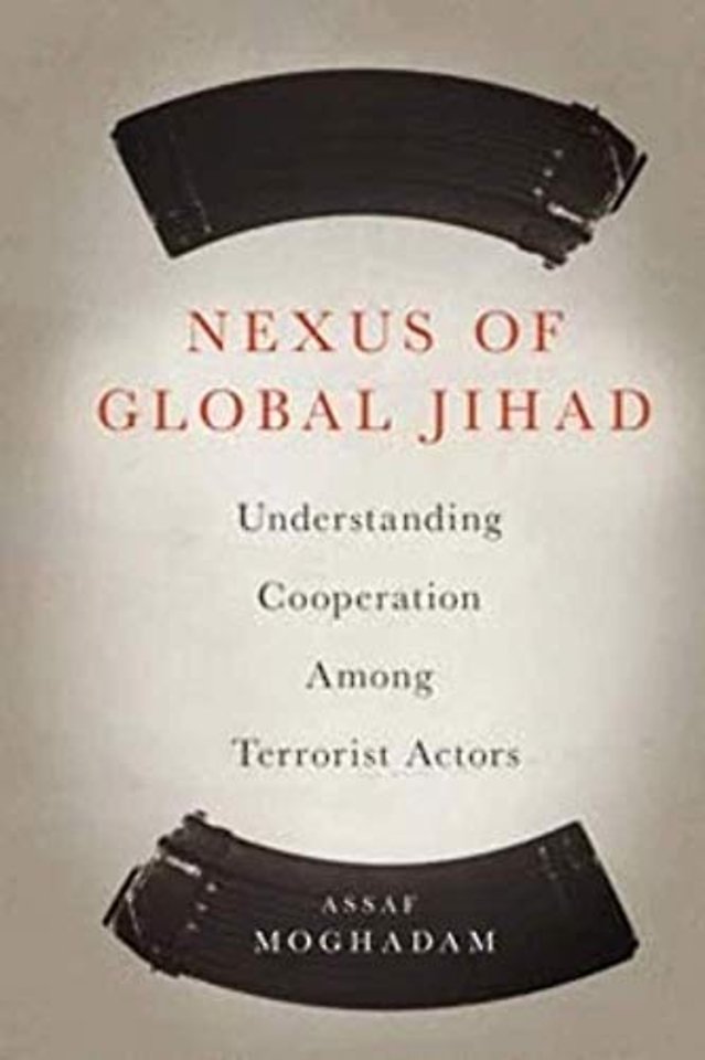 Nexus of Global Jihad – Understanding Cooperation Among Terrorist Actors