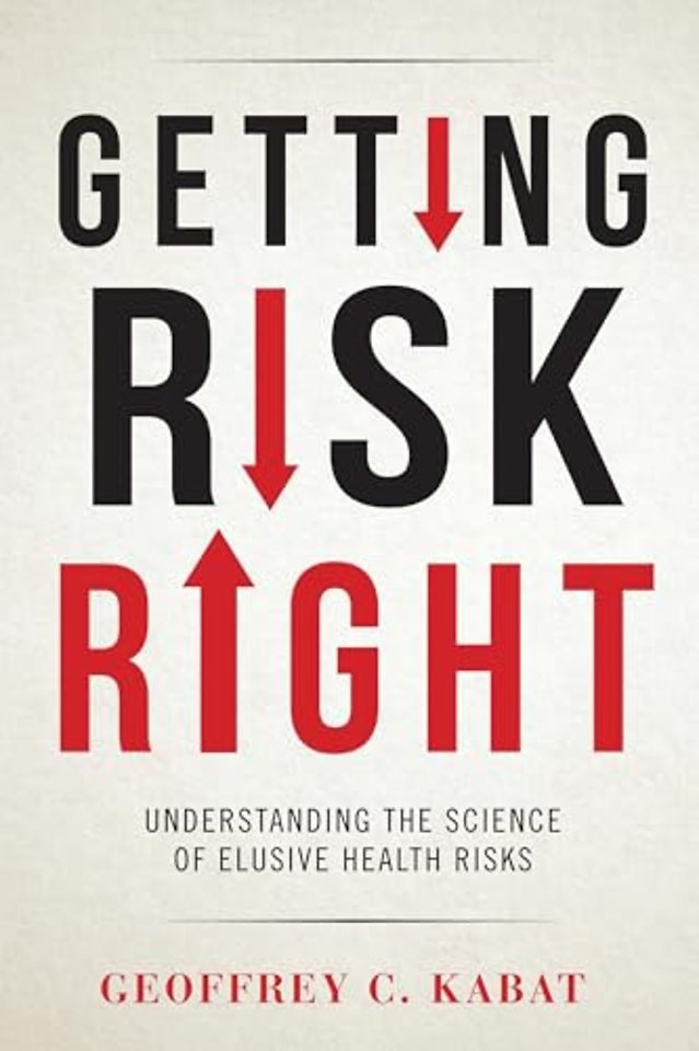 Getting Risk Right – Understanding the Science of Elusive Health Risks