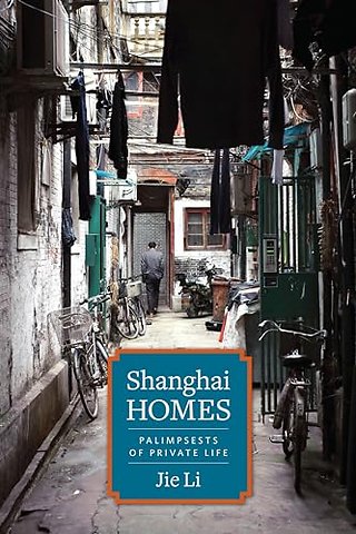 Shanghai Homes – Palimpsests of Private Life