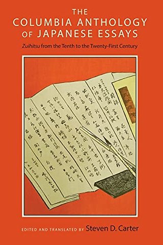 The Columbia Anthology of Japanese Essays – Zuihitsu from the Tenth to the Twenty–First Century